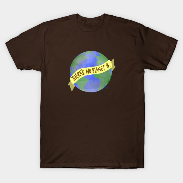 There’s No Planet B. T-Shirt by La Tiendita de Blanquita
